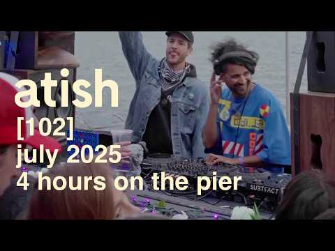atish - [102] - 4 hours on the pier (DJ set)