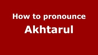 How to pronounce Akhtarul