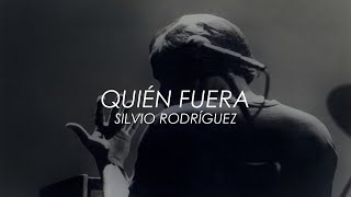 Silvio Rodríguez - Quién fuera (Letra)