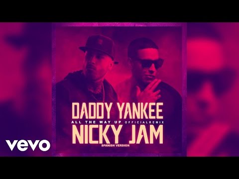 Daddy Yankee, Nicky Jam - All The Way Up (Spanish Remix) (Audio)