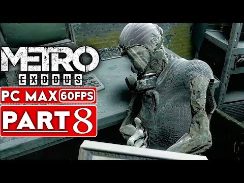 METRO EXODUS Gameplay Walkthrough Part 8 [1080p HD 60FPS PC MAX SETTINGS] - No Commentary