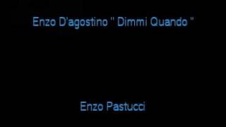 Enzo D'agostino Dimmi quqando By Enzo Pastucci.mpg