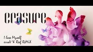 ERASURE ' I lose myself' (ErroV &amp; Reef  'Kick &amp; Tear' Remix)