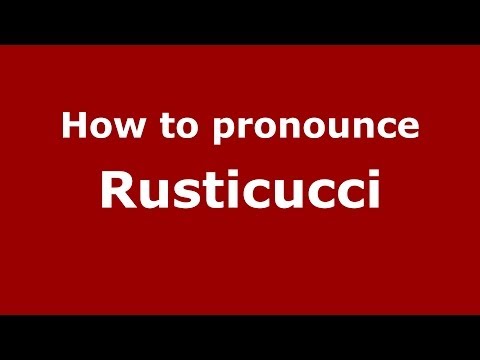 How to pronounce Rusticucci (Italian/Italy) - PronounceNames.com