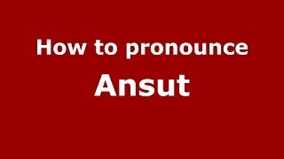 How to pronounce Ansut