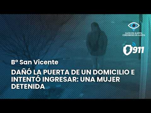 B° San Vicente 📢 Dañó la puerta de un domicilio e intentó ingresar: una mujer detenida