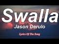 Jason Derulo  - Swalla (Lyrics) ft  Nicki Minaj & Ty Dolla $ign
