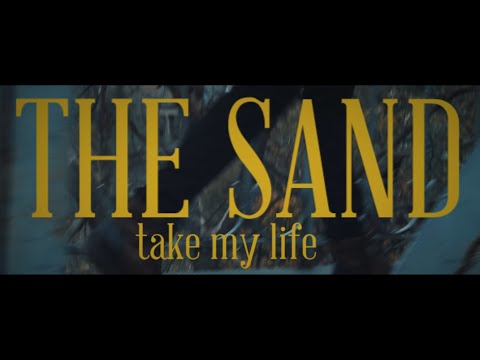 The Sand-Take My Life (official music video)