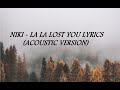 NIKI- La La Lost You Lyrics (Acoustic Version)