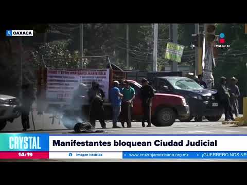 Manifestantes de Santo Domingo Teojomulco bloquean la Ciudad Judicial de Oaxaca  | Crystal Mendivil