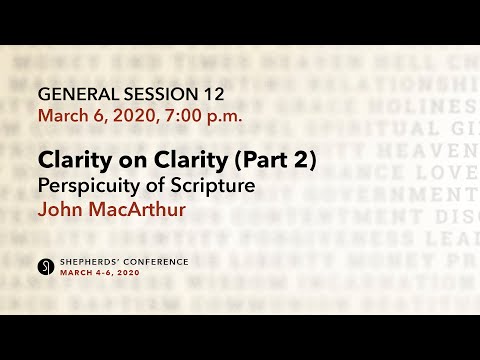 General Session 12: Perspicuity of Scripture, Part 2 - John MacArthur