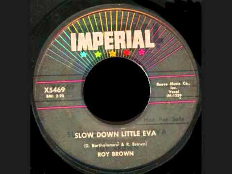 ROY BROWN - Slow Down Little Eva