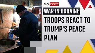 Ukrainian troops react to Donald Trump's peace plan with scepticism