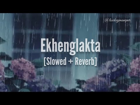 Ekhenglakta (Slowed + Reverb) | Chand Ningthouja | Lofi version | Manipuri lofi | Manipuri hit song