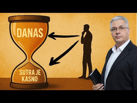 AKO NE RAZUMEŠ DANAS, SUTRA JE KASNO - Od danas do sutra pa u grob...