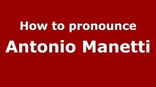 How to pronounce Antonio Manetti