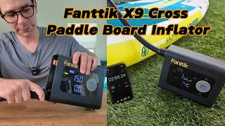 Fanttik X9 Cross Inflator Demo and Review - A Better Way to Pump Up Your Paddle Board!