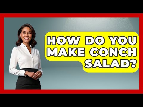 How Do You Make Conch Salad? - The Caribbean Expert