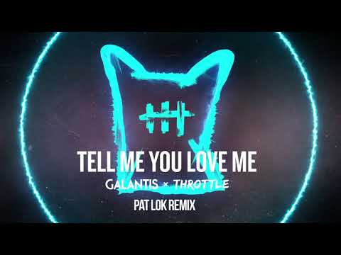 Tell Me You Love Me (Pat Lok Remix) - Galantis