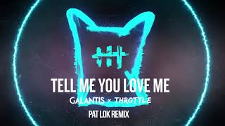 Galantis & Throttle - Tell Me You Love Me (Pat Lok Remix)