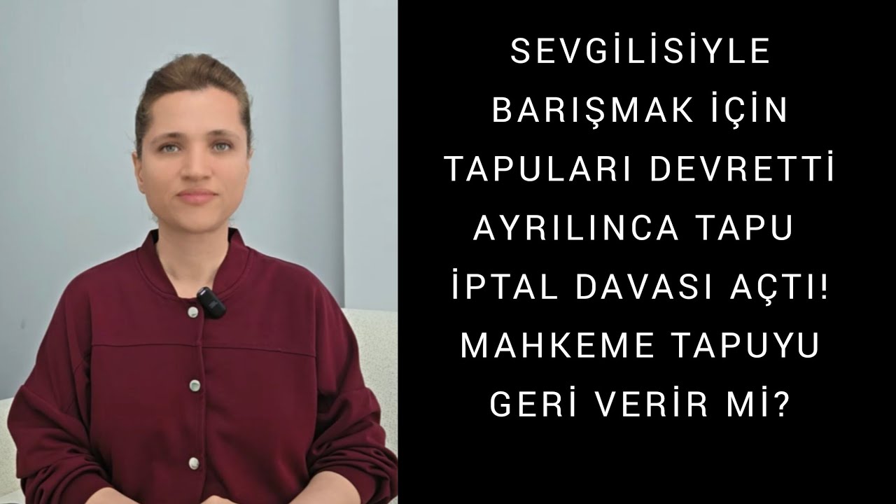 Barışma ve Evlilik Beklentisiyle Devredilen Tapular İçin Açılan Tapu İptal Ve Tescil Davaları