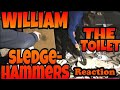 BILLS BACK WILLIAM SLEDGEHAMMERS THE TOILET Reaction