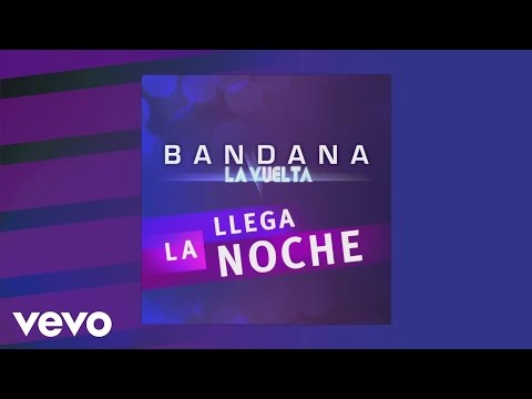 Bandana - Llega la Noche (Del Álbum "Bandana La Vuelta")