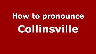 How to pronounce Collinsville