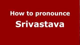How to pronounce Srivastava