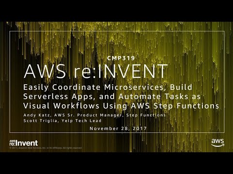 AWS re:Invent 2017: Easily Coordinate Microservices, Build Serverless Apps, and Auto (CMP319)