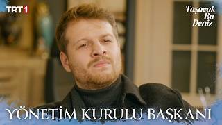 Oruç Yönetim Kurulu Başkanı oldu - Taşacak Bu Deniz 17. Bölüm X ETi Br