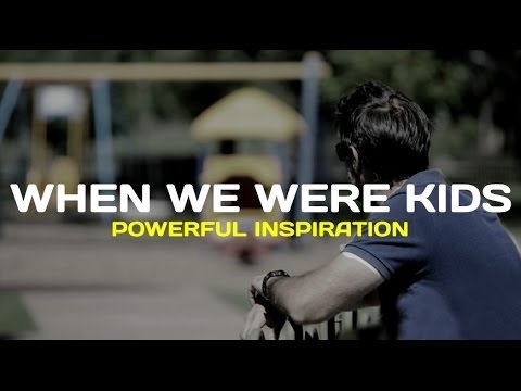 WHEN WE WERE KIDS - Powerful Inspiration (Must-Watch)