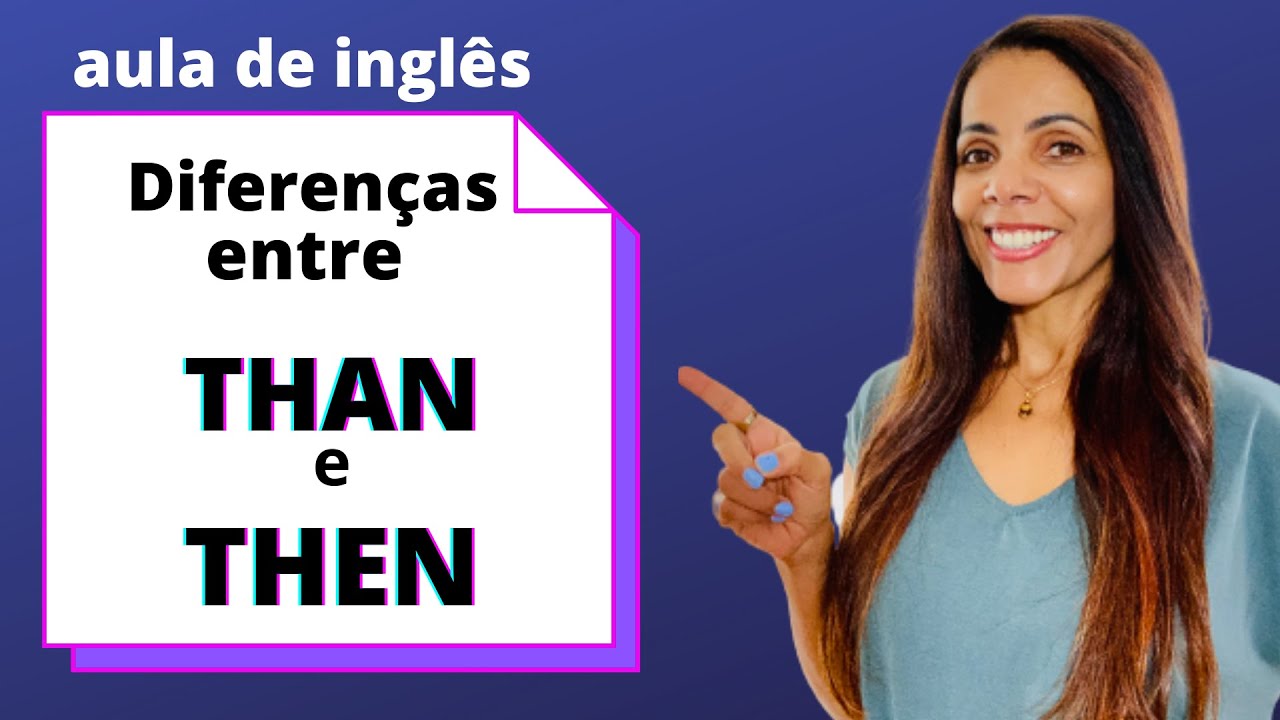 Diferenças entre THAN e THEN  -  Como  usar then e than /Aula de inglês