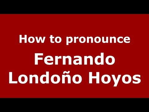 How to pronounce Fernando Londoño Hoyos (Colombian Spanish/Colombia)  - PronounceNames.com