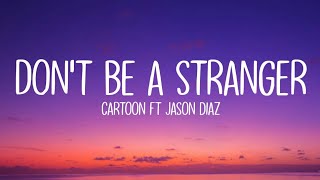 Cartoon -  Don&#39;t Be A Stranger (Lyrics) feat. Jason Diaz