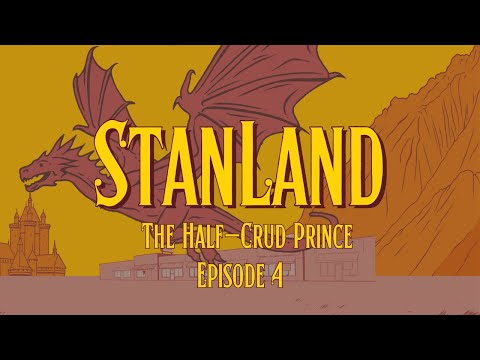 StanLand | Episode 4 – The Half-Crud Prince