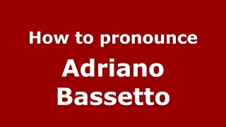 How to pronounce Adriano Bassetto