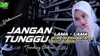 Download lagu JANGAN TUNGGU LAMA LAMA STYLE TRAP BASS PANJANG X VELOCITY NGEPLAK  mp3