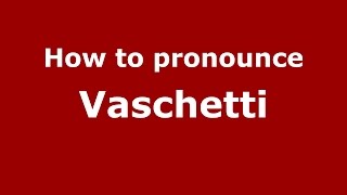 How to pronounce Vaschetti