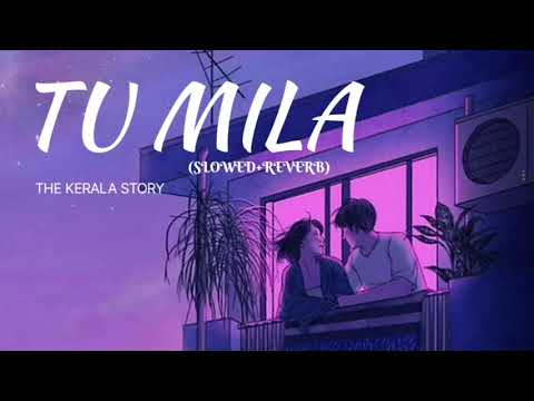 Tu Mila Song|| slowed+reverb|| The Kerala Story | Adah Sharma || 