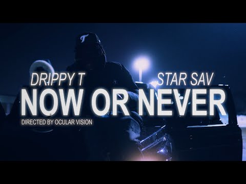 DrippyT x Star Sav - Now or Never (Official Music Video)