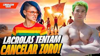 RACISMO? LACRADORES TENTAM CANCELAR ZORO!