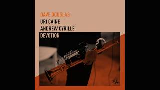Dave Douglas | Uri Caine | Andrew Cyrille - Devotion | Album Trailer