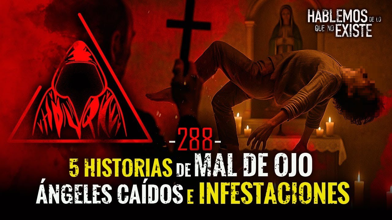 5 Historias de Mal de Ojo , Ángeles Caídos e Infestaciones | EP 288