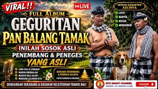 Download lagu VIRAL‼️ FULL GEGURITAN PAN BALANG TAMAK, Inilah Sosok Penembang dan Peneges yang Asli mp3