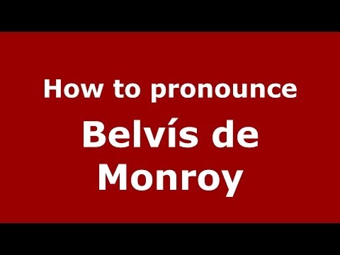 How to pronounce Belvís de Monroy (Spanish/Spain) - PronounceNames.com