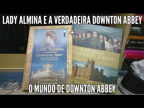 Lady Almina e a verdadeira Downton Abbey + O mundo de Downton Abbey