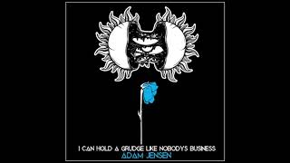 Adam Jensen - I Can Hold a Grudge Like Nobody&#39;s Business (Official Audio)