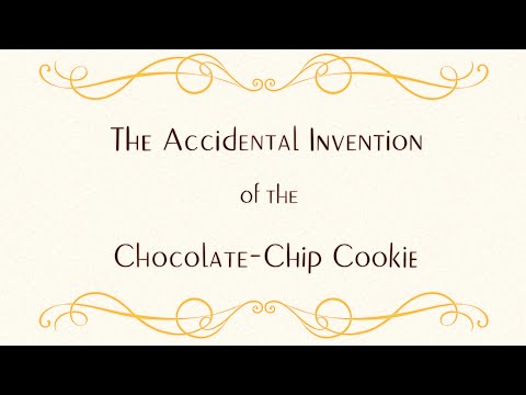 THE ACCIDENTAL INVENTION OF THE CHOCOLATE CHIP COOKIE
