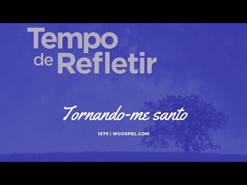 Tempo de Refletir 1879 - Tornando-me santo